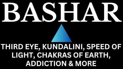 BASHAR - Third Eye, Snakes, Emotion, Christ, Speed of Light, Depression, Addiction, Chakras of Earth