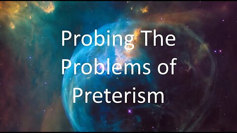Probing the Problems of Preterism