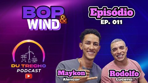 DU Trecho Ep.011 - Maykon e Rodolfo - Manutenção WIND e BOP