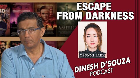 ESCAPE FROM DARKNESS Dinesh D’Souza Podcast Ep 185