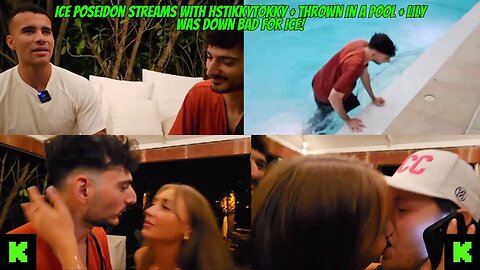 ICE POSEIDON STREAMS WITH HSTIKKYTOKKY + ICE THROWN IN A POOL + LILY