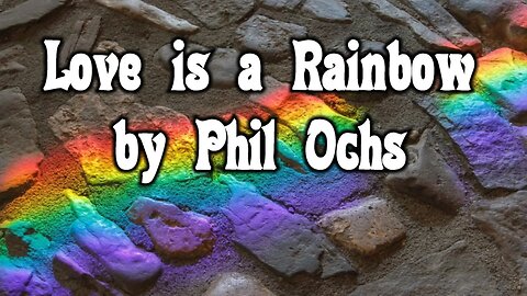 Love is a Rainbow by Phil Ochs