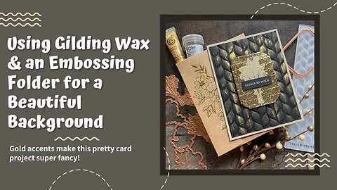 Using Gilding Wax and an Embossing Folder to Create a Beautiful Card Background
