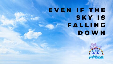 Even If The Sky Is Falling Down