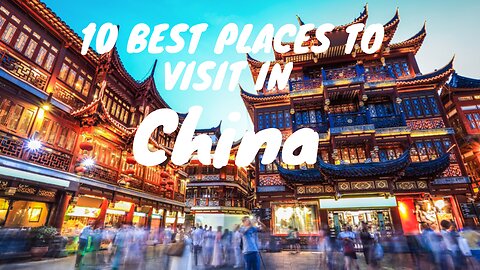 10 Best Places to Visit in China