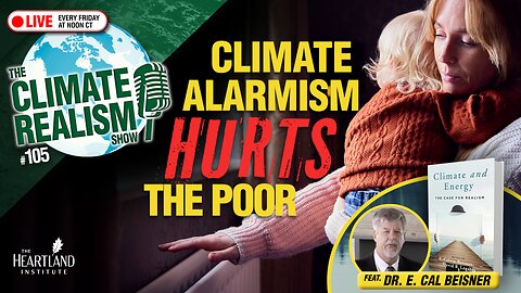 Climate and Energy: The Case for Realism – The Climate Realism Show #105