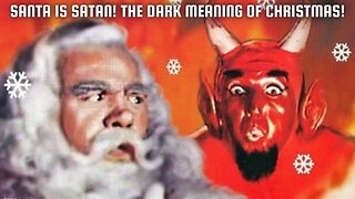 SANTA IS SATAN! The Dark Meaning of CHRISTMAS!