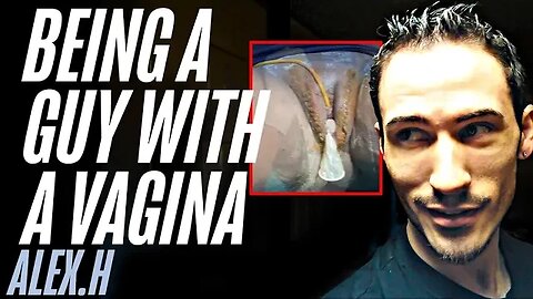 Being a Guy with a Vagina | Alex.H