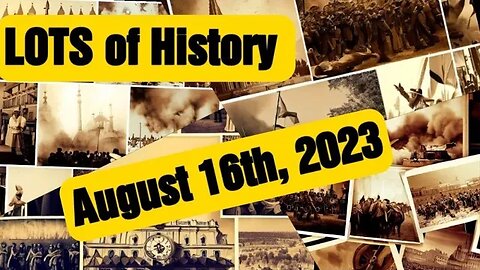 LOTS of History Daily recap with Past Events, Birthday, Deaths and Holidays 8-16-23