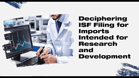 Understanding ISF Requirements for Goods Imported for Research and Development Purposes