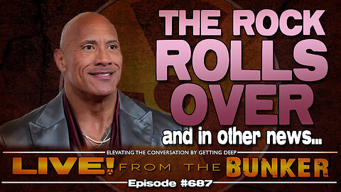 Live From The Bunker 687: The Rock Rolls Over!