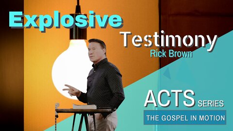 Explosive Testimony | Episode 7 | Acts 25:23-27 – 26:1-32 | Pastor Rick Brown