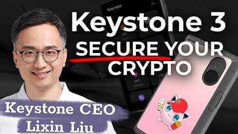 Keystone 3 - One of the Most Secure Crypto Wallets Just Got Better - AMA with Founder Lixin Liu