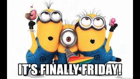 IT'S FINALLY FRIDAY!