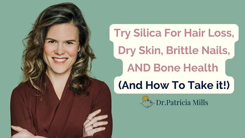 Why Try Silica For Hair Loss, Dry Skin, Brittle Nails, AND Bone Health (And How To Take it!)