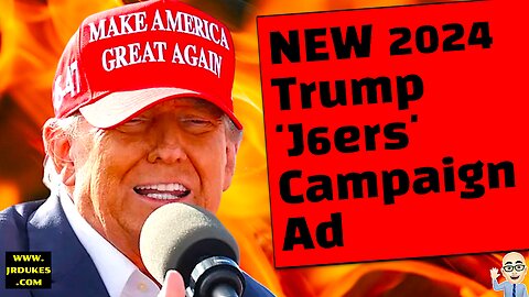 2024 Trump 'J6ers' Campaign Ad