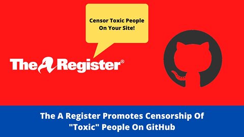 The A Register Promotes Censorship Of "Toxic" People On GitHub