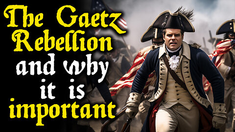 The Gaetz Rebellion -- Why It Matters!