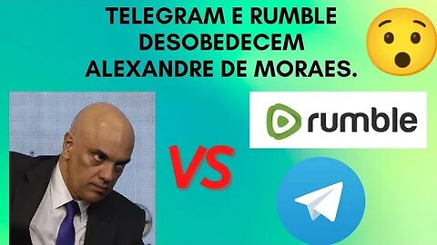 Telegram e Rumble dizem NÃO a Censura de Alexandre de Moraes.