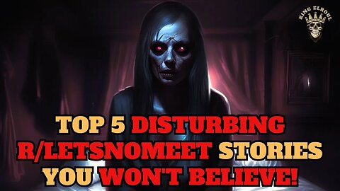 Disturbing r/LetsNoMeet: The Top 5 Stories You Won't Forget! | Narration