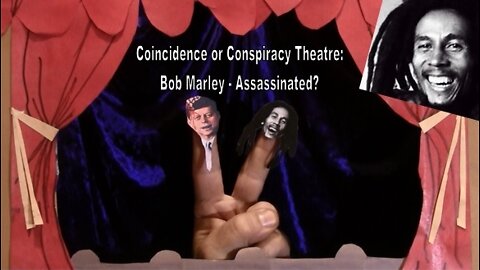 Coincidence or Conspiracy Theatre: Bob Marley Assassinated?