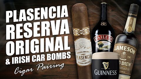 Plasencia Reserva Original & Irish Car Bomb | Cigar Pairing