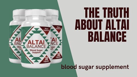 The truth about altai balance-a daily blood sugar supplement