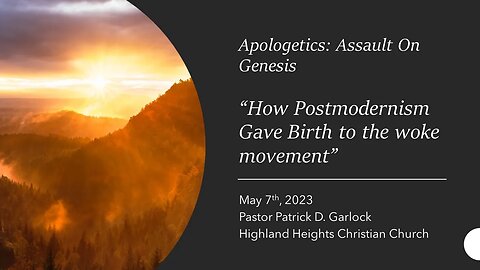Apologetics: Assault on Genesis- "How Postmodernism Gave Birth To the Woke Movement"