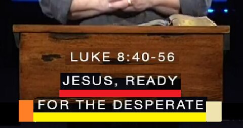 Jesus, Ready for the Desperate! 01/20/2021