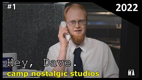 "Hey, Dave." No. 1 | 2022 | Camp Nostalgic Studios ™