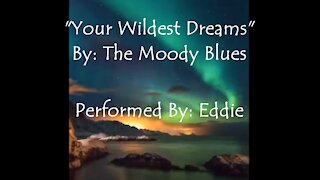 My Version of "Your Wildest Dreams" By: The Moody Blues | Vocals By: Eddie