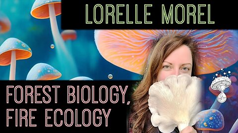 Lorelle Morel - Forest Biology, Fire Ecology and an Obsession with Wild Foods || Lorelle Sherman