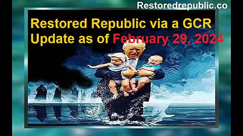 Restored Republic via a GCR Update as of February 29, 2024