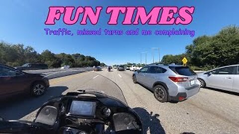 Fun Times - Traffic, missed turns and me complaining