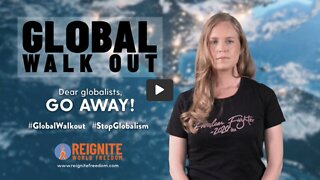 Global Walkout - #GlobalWalkout #StopGlobalism - Reignite World Freedom