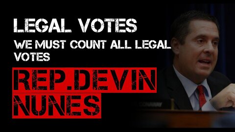 Rep. Nunes_ Must make sure every legal vote is counted