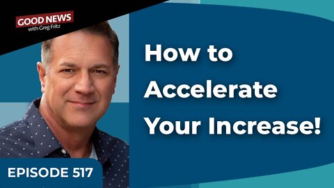 Episode 517: How to Accelerate Your Increase!