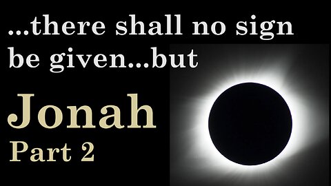 The Sign of JONAH - Part 2 - The Whale, The Cross and The Eclipse