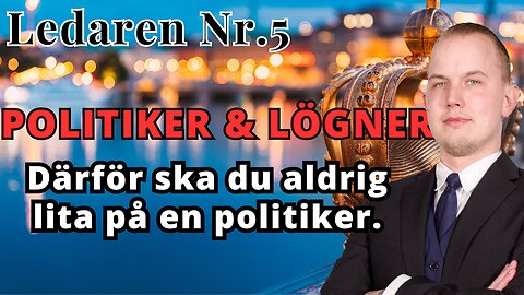 Ledaren 5 - Därför ska du ALDRIG lita på en politiker!