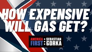 How Expensive will Gas get? Trish Regan with Sebastian Gorka on AMERICA First