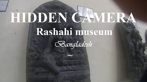 Hidden camera in Rashahi museum (Bangladesh)