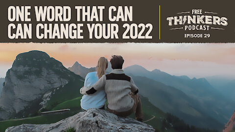 One Word That Can Change Your 2022 | Free Thinkers | Ep 29