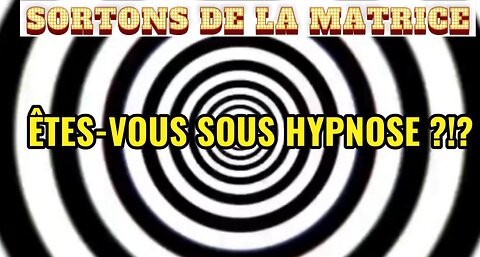 SORTONS DE LA MATRICE: ÊTES-VOUS SOUS HYPNOSE SOCIALE?