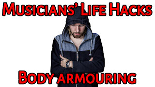 Musicians' Life Hacks 5: Body Armouring