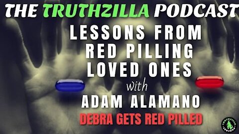 Truthzilla #111 - Adam Alamano - Lessons From Red Pilling Loved Ones