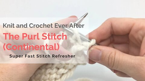 The Purl Stitch (continental) Super Fast Stitch Refresher