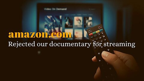 Amazon Rejected Our Documentary: What That Means For Our Doc