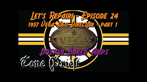 BOSTON BAKED AMPS - 1957 VEGA A60 DIRECTOR - Part 1 - LET'S REPAIR! - EPISODE 24