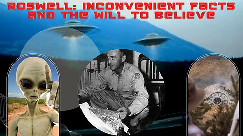 Roswell: Inconvenient Facts and the Will to Believe