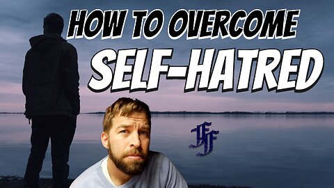 How To Overcome Self-Hatred